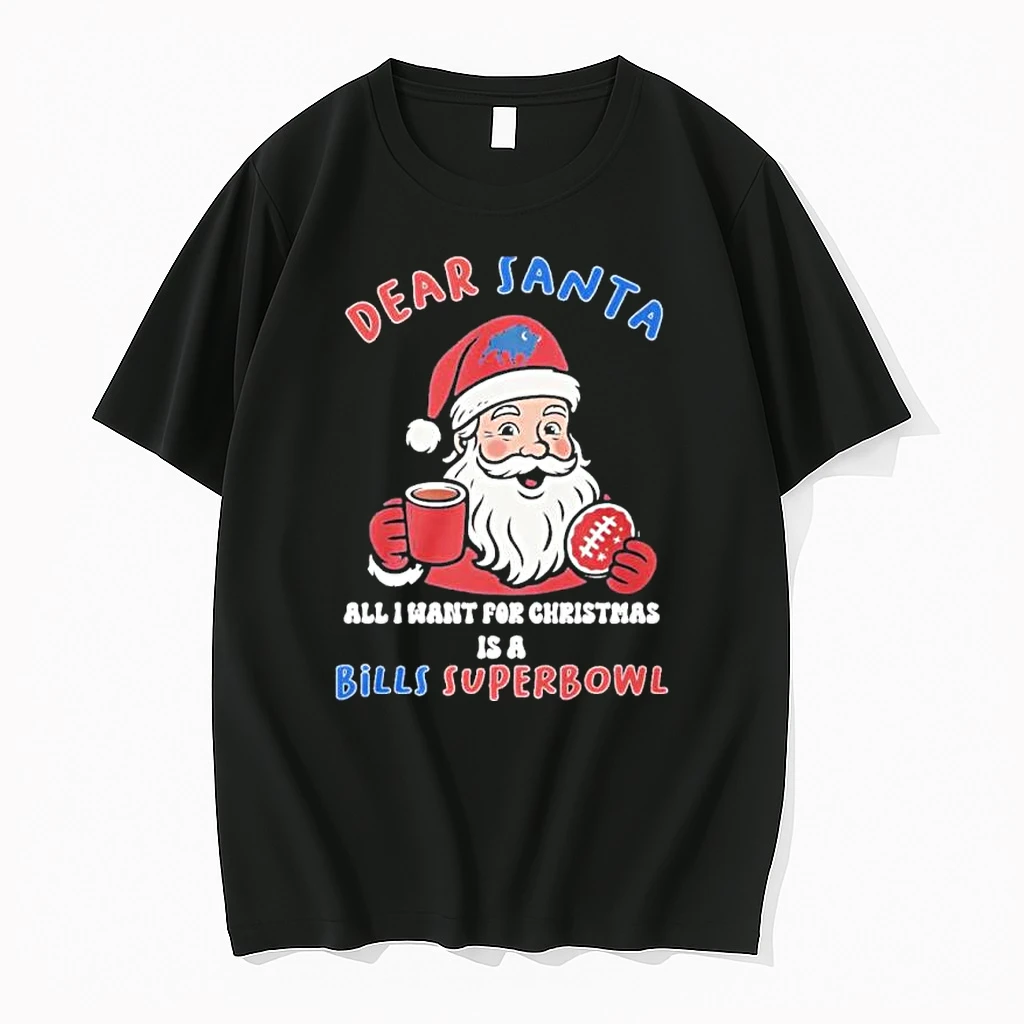 Dear Santa All I Want For Christmas Is A Buffalo Bills Super Bowl Shirts