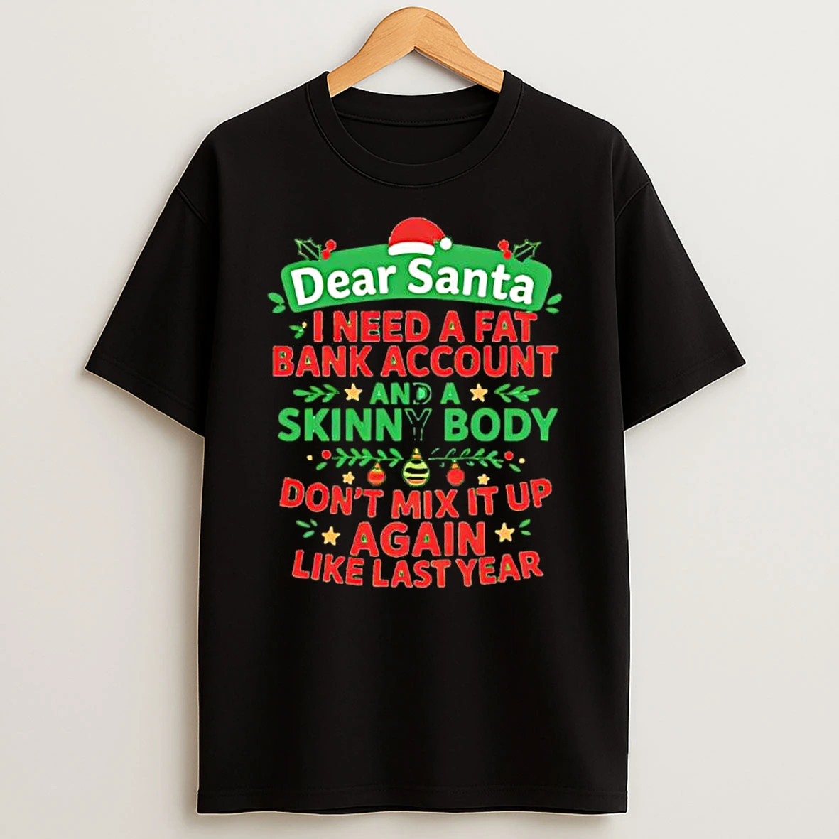 Dear Santa I Need A Fat Bank Account And A Skinny Body Again Shirts