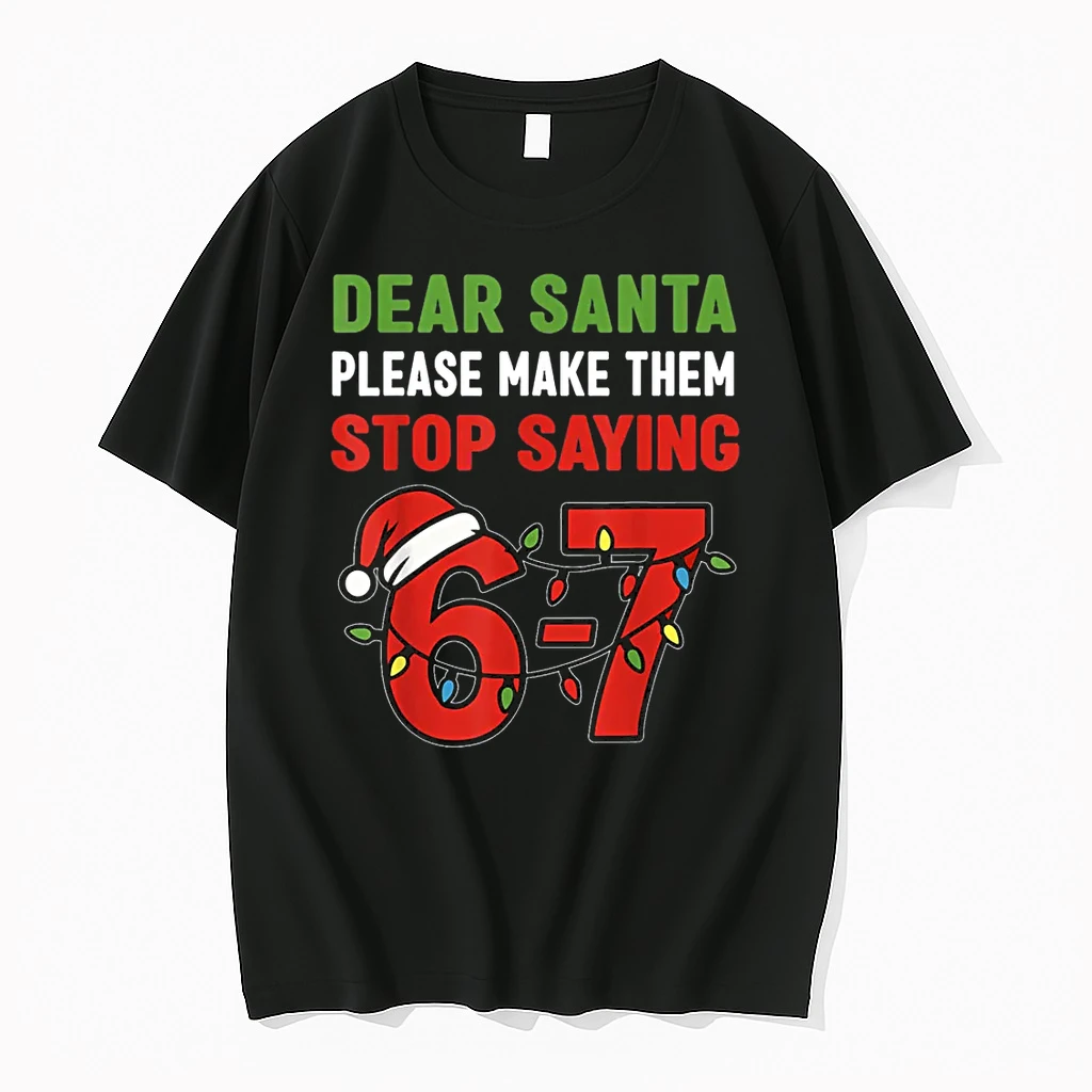 Dear Santa Make Them Stop Saying 67 Christmas Six Seven 6 7 Shirts