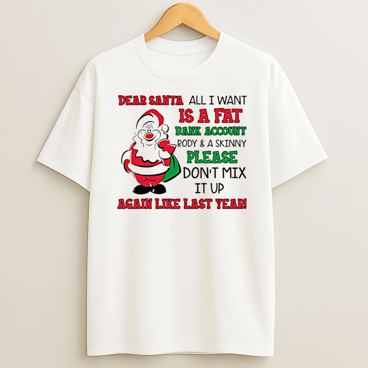 Dear Santa All I Want Is A Fat Bank Account And A Skinny Christmas Shirts