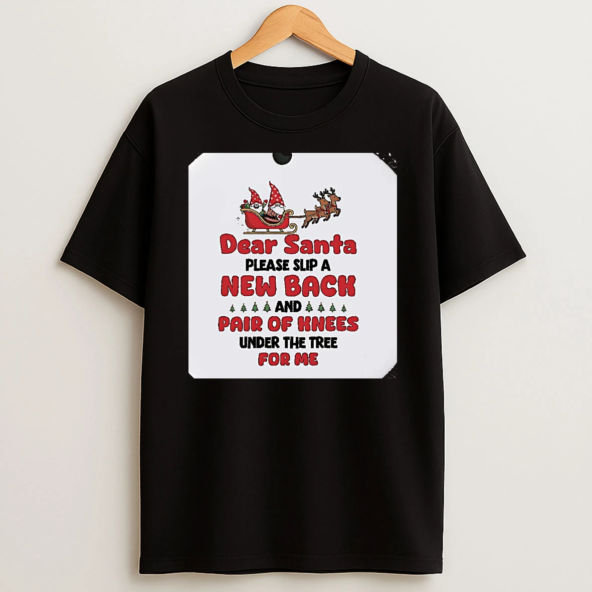 Dear Santa Please Slip A New Back And Pair Of Knees Christmas Christmas Shirts