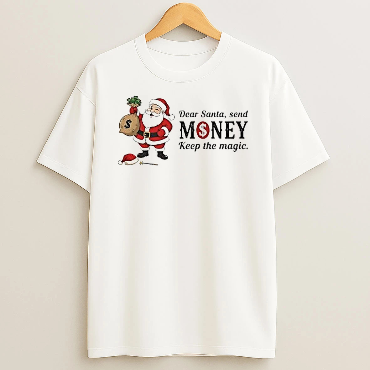 Dear Santa Send Money Keep The Magic Shirts