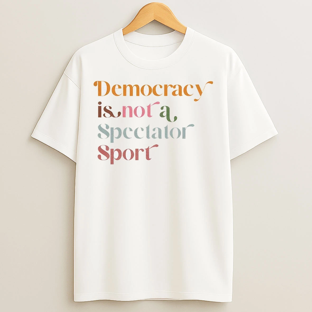 Democracy Is Not A Spectator Sport Retro Anti Trump T Shirts