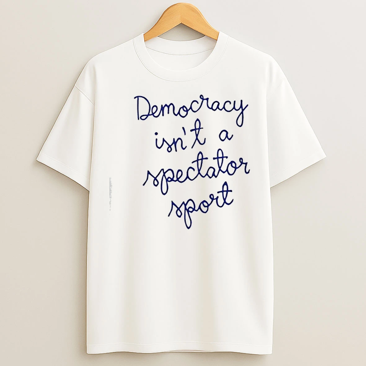 Democracy Is Not A Spectator Sport Nicolle Wallace T Shirts