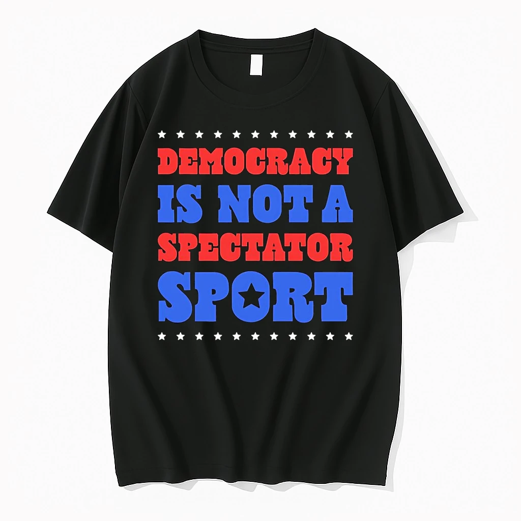 Democracy Is Not A Spectator Sport Shirts
