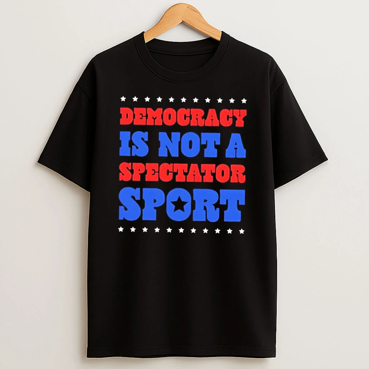 Democracy Is Not A Spectator Sport Stars Shirts