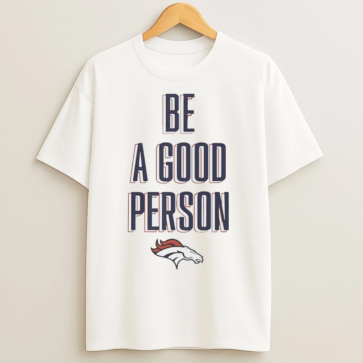 Denver Broncos Be A Good Person T Shirts