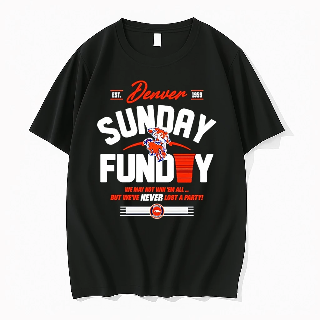 Denver Broncos Sunday Funday We May Not Win Em All But Weve Never Lost A Party Shirts