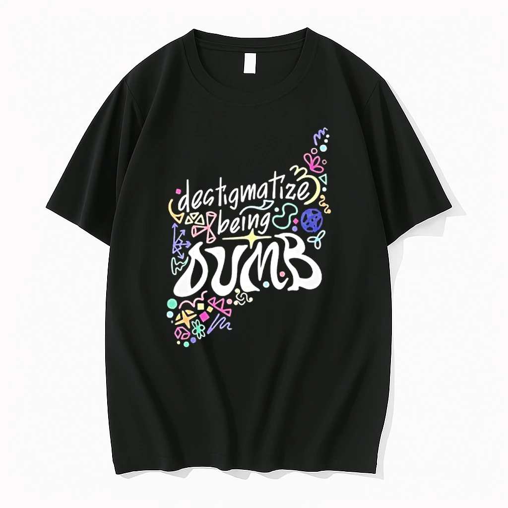 Destigmatize Being Dumb Shirts