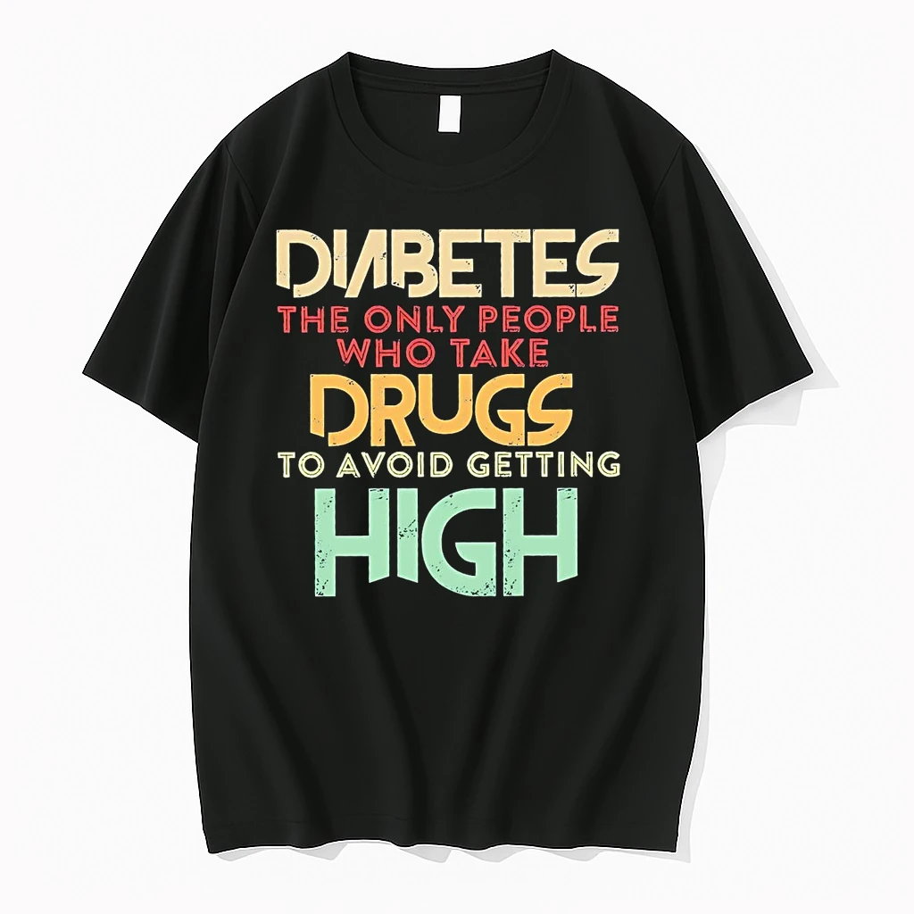 Diabetes The Only People Who Take Drugs To Avoid Getting High Shirts