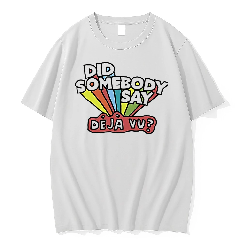 Did Somebody Say Deja Vu Shirts