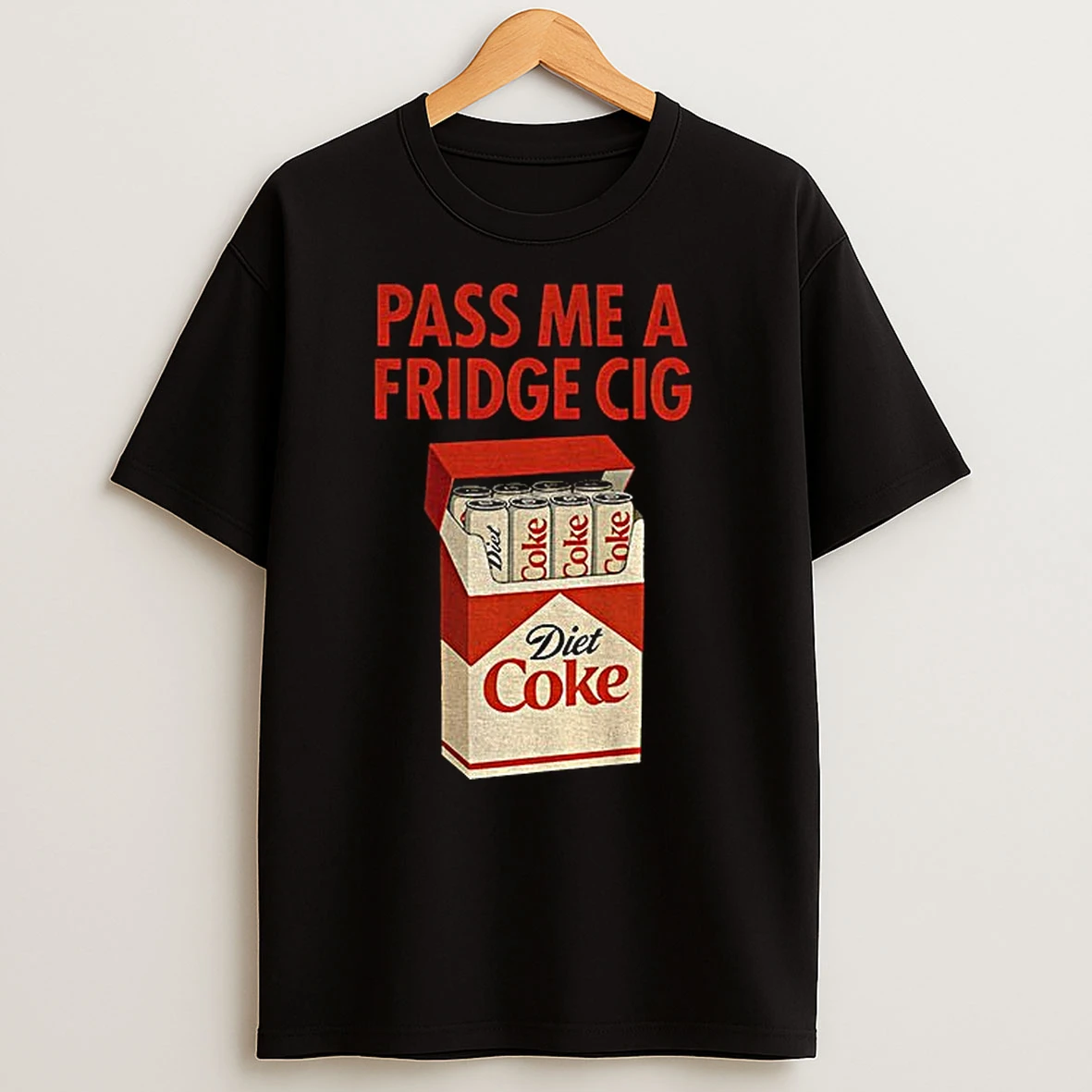 Diet Coke Pass Me A Fridge Cig Funny T Shirts