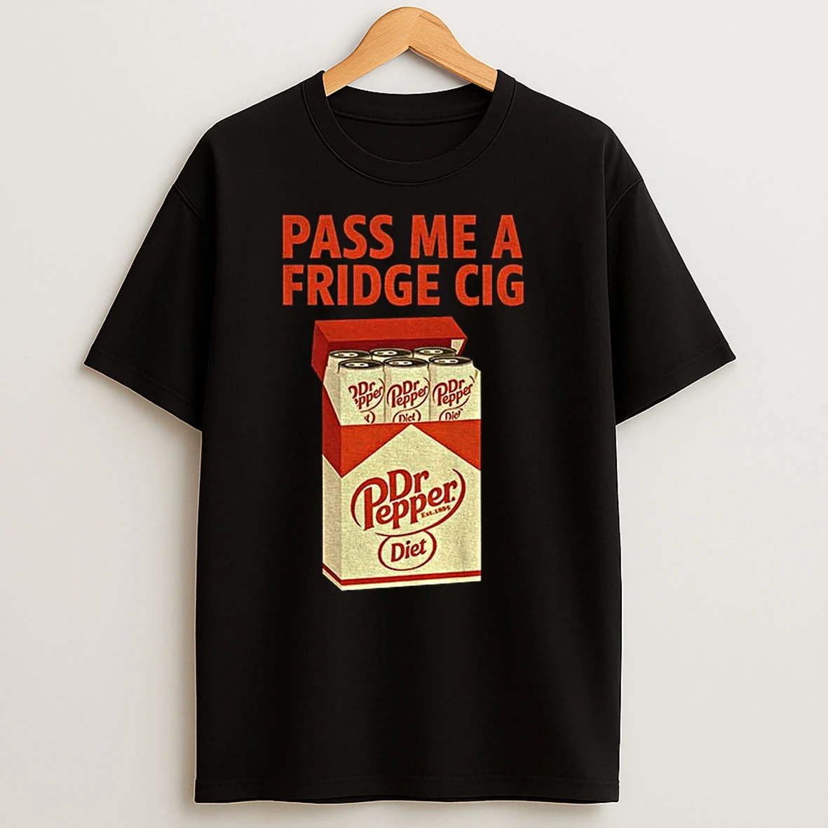 Diet Dr Pepper Pass Me A Fridge Cig Funny T Shirts