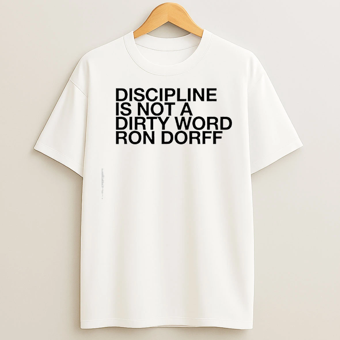 Discipline Is Not A Dirty Word Ron Dorff T Shirts