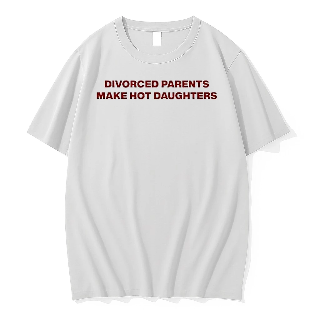 Divorced Parents Make Hot Daughters Letter Shirts