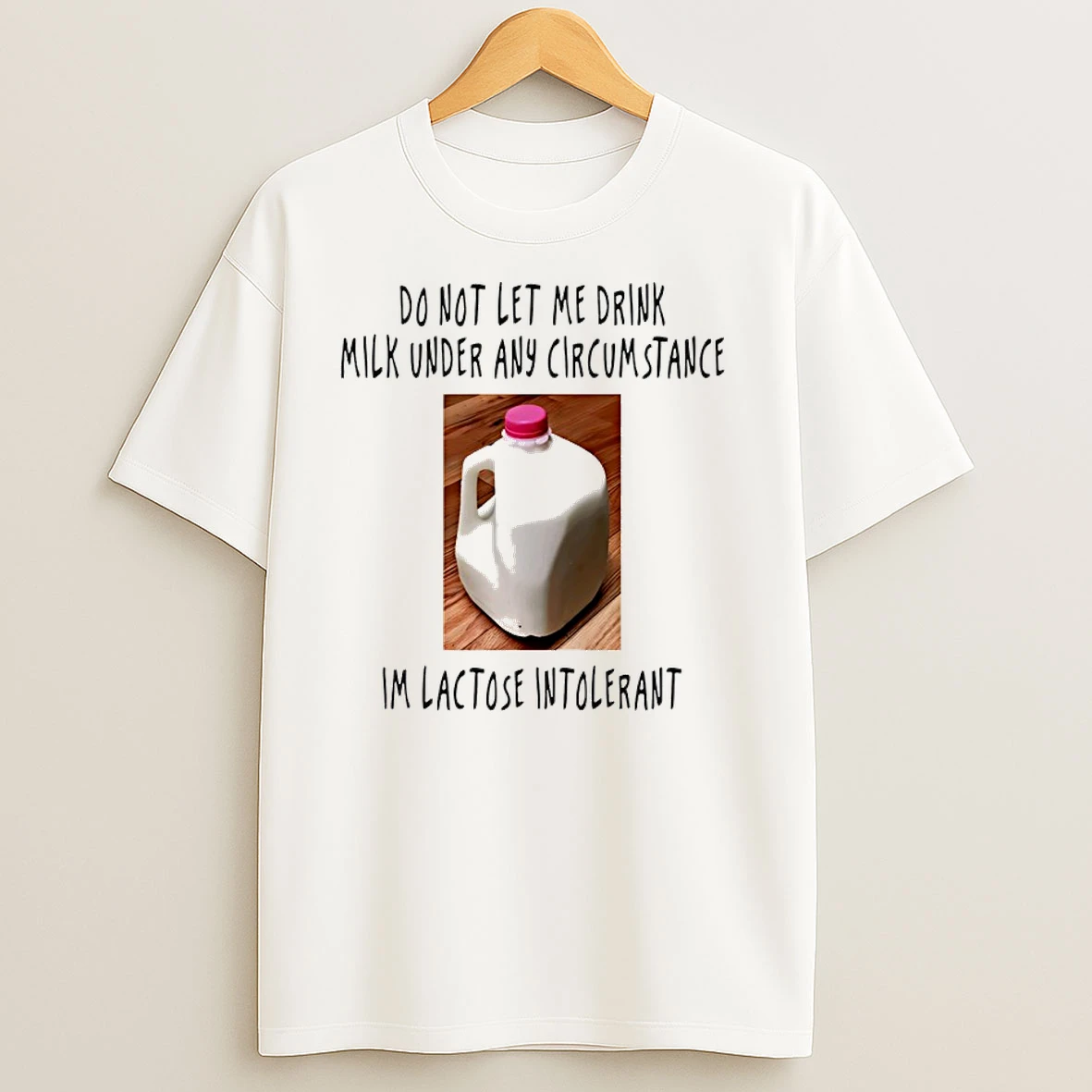 Do Not Let Me Drink Milk Under Any Circumstance Im Lactose Intolerant T Shirts