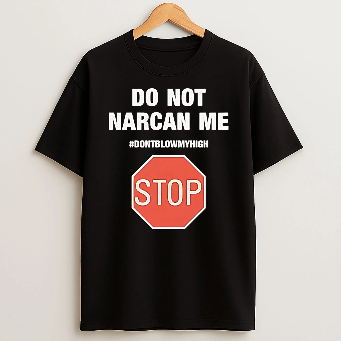 Do Not Narcan Me Dont Blow My High Stop Shirts