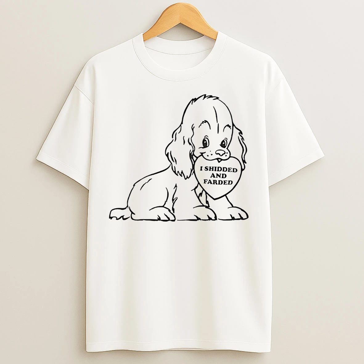 Dog I Shidded And Farded T Shirts
