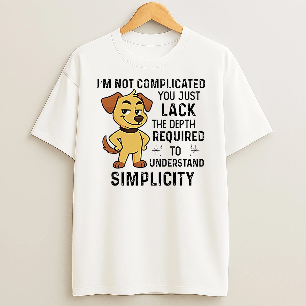 Dog Im Not Complicated You Just Lack The Depth Required To Understand Simplicity Shirts