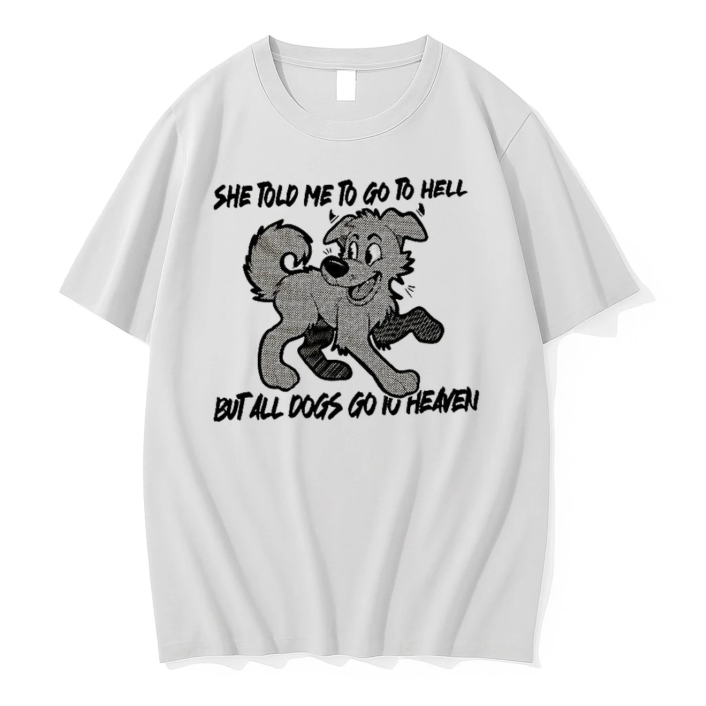 Dog She Told Me To Go To Hell But All Dogs Go To Heaven Shirts