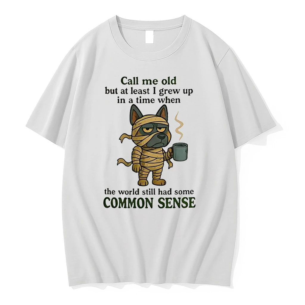 Dog Call Me Old But At Least I Grew Up In A Time When The World Still Had Some Common Sense Shirts