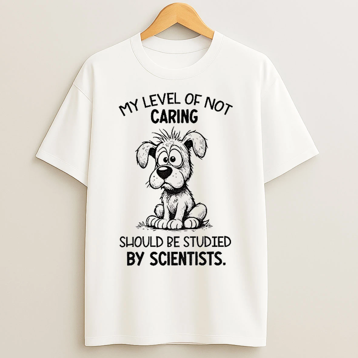 Dog My Level Of Not Caring Should Be Studied By Scientists T Shirts