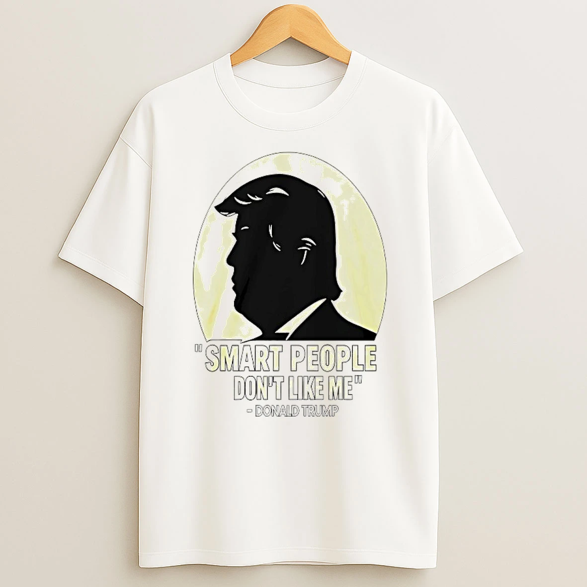Donald Trump Smart People Dont Like Me Shirts