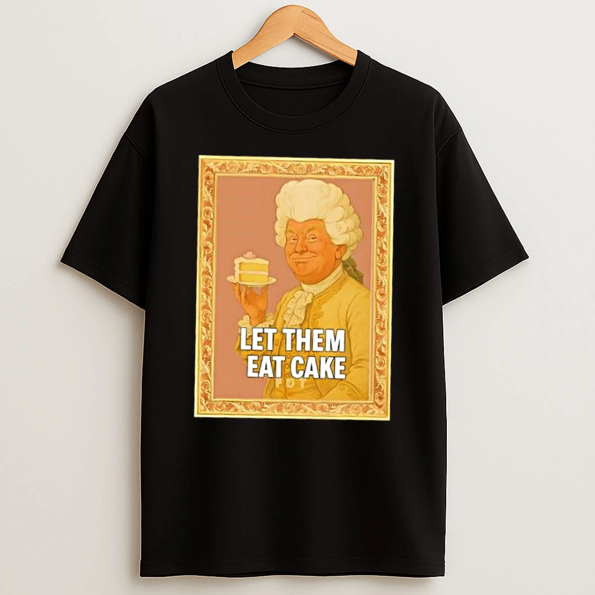 Donald Trump Let Them Eat Cake Shirts