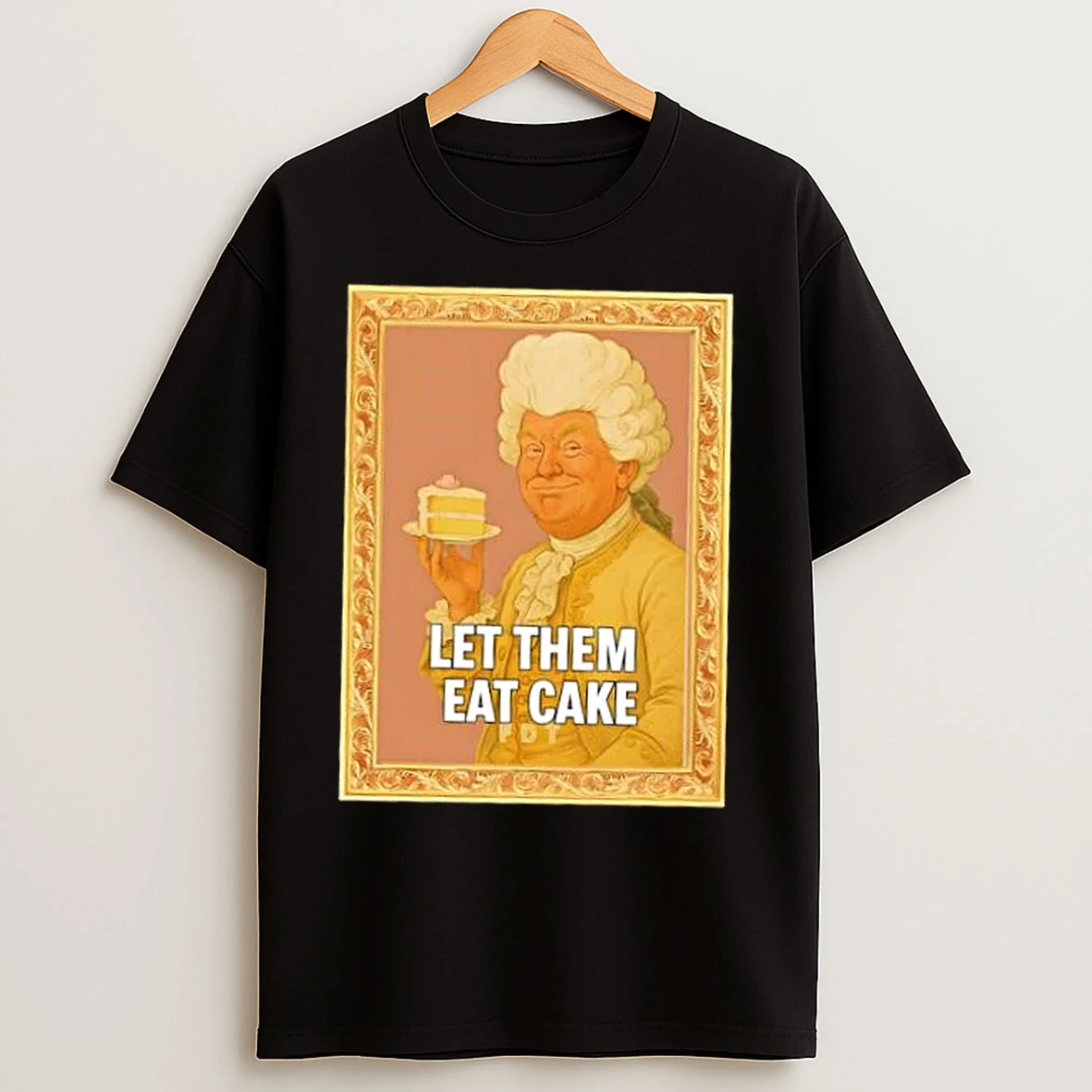 Donald Trump Let Them Eat Cake T Shirts