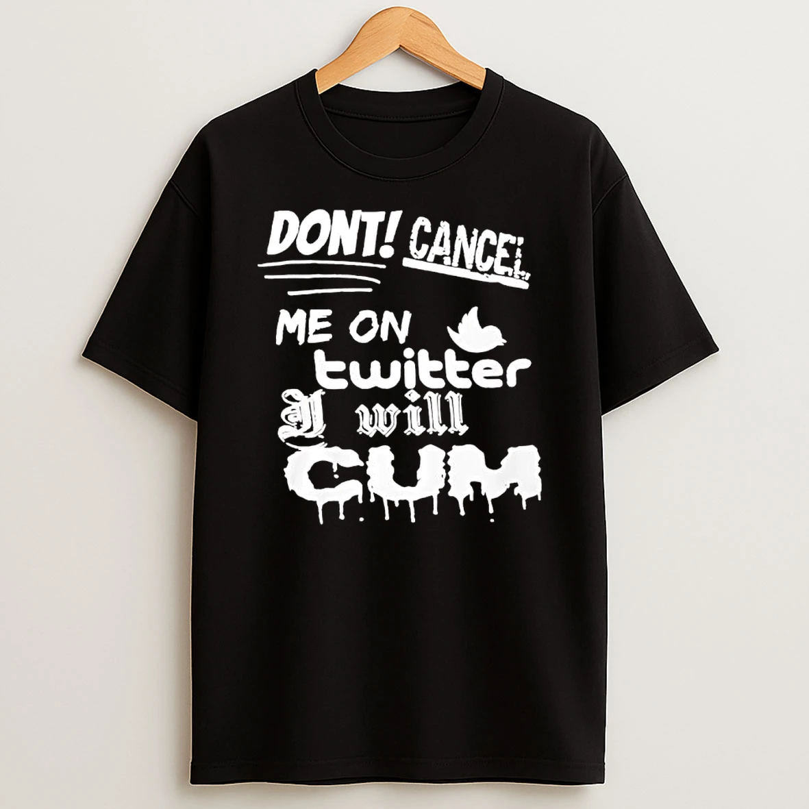 Dont Cancel Me On Twitter Will Cum Shirts