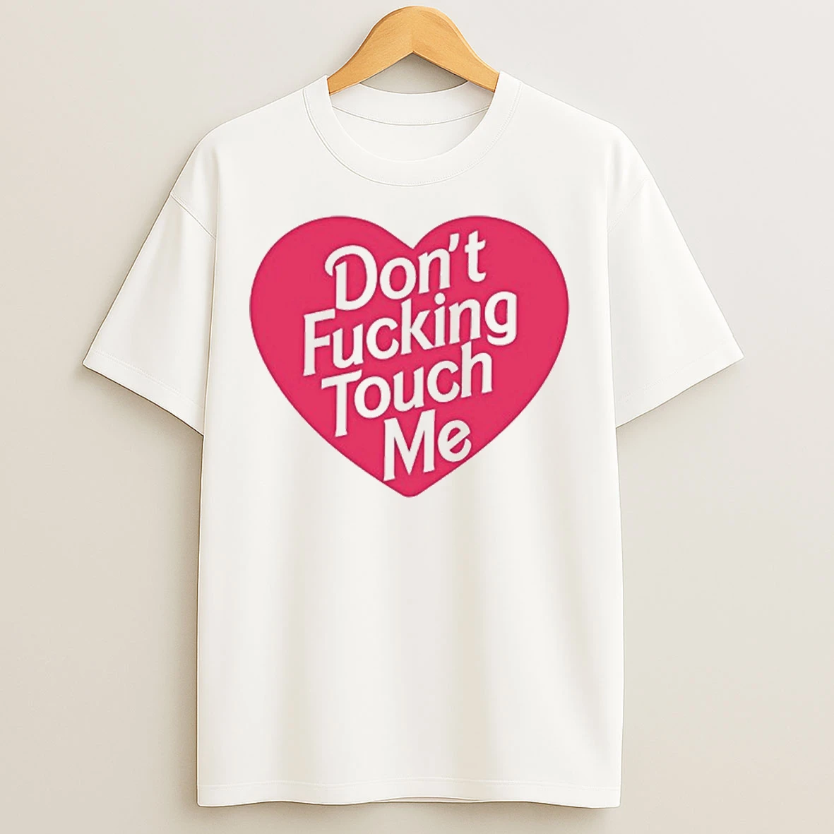 Dont Fucking Touch Me T Shirts