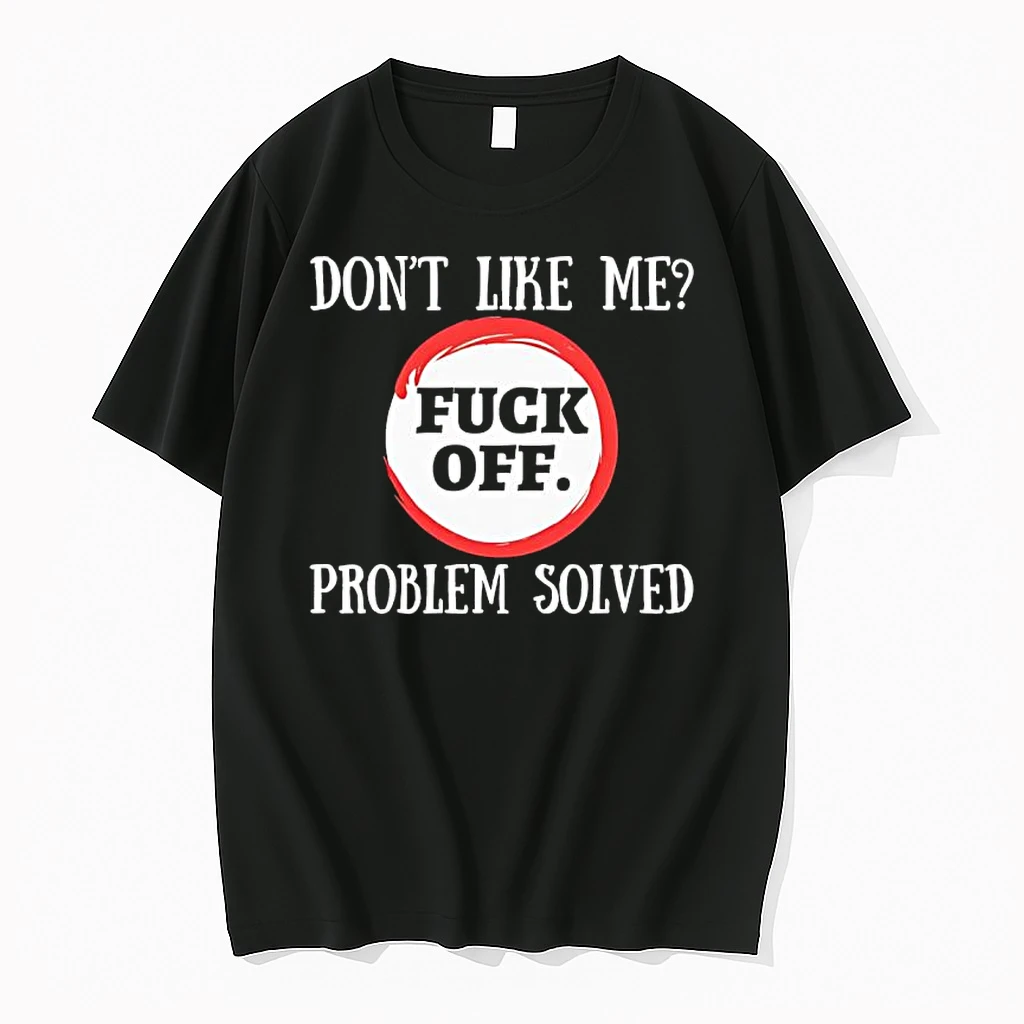 Dont Like Me Fuck Off Problem Solved Black Shirts