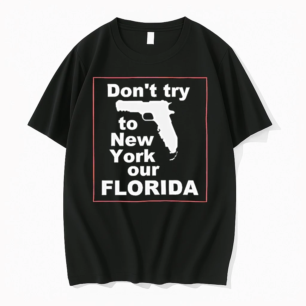 Dont Try To New York Our Florida Graphic Shirts