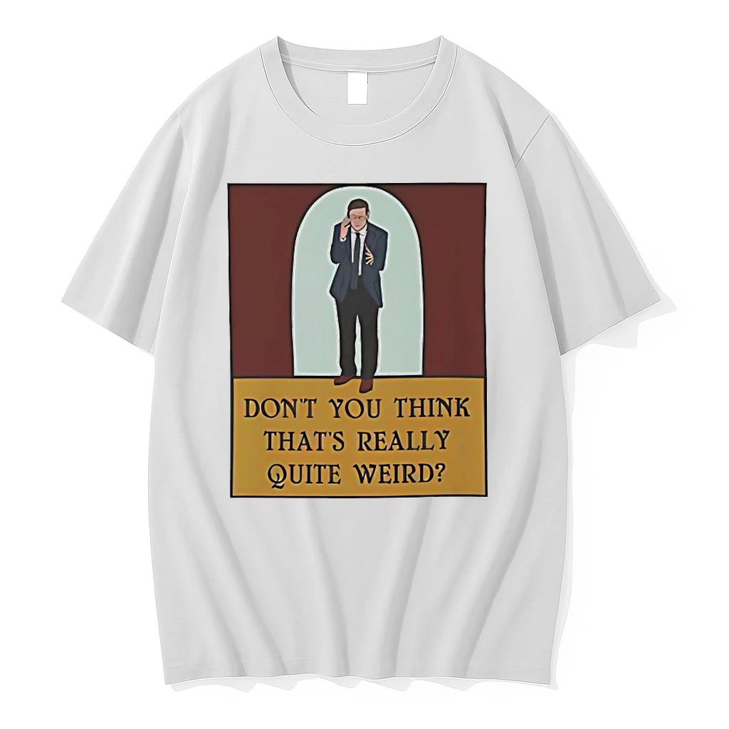 Dont You Think Thats Really Quite Weird Shirts