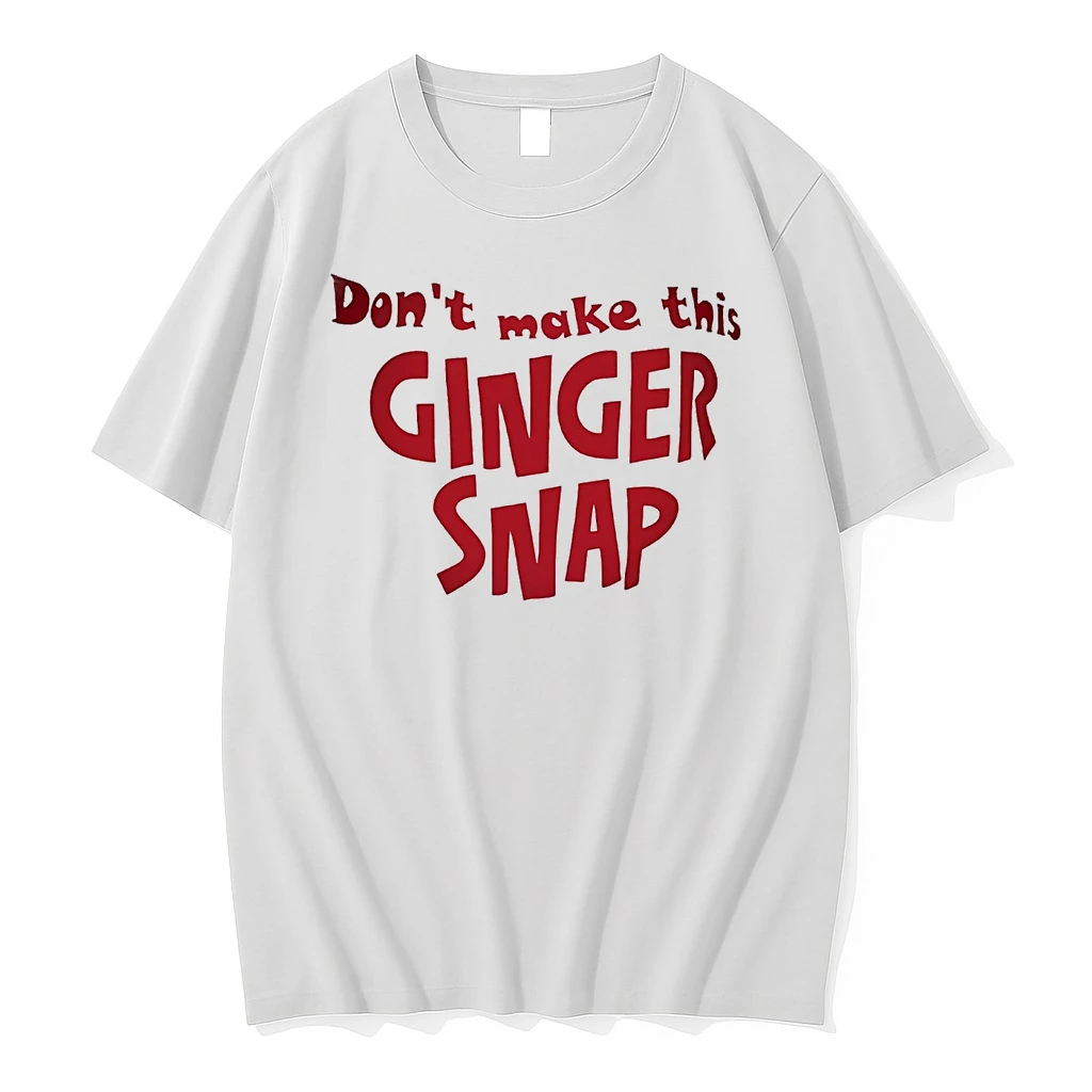 Dont Make This Ginger Snap Shirts