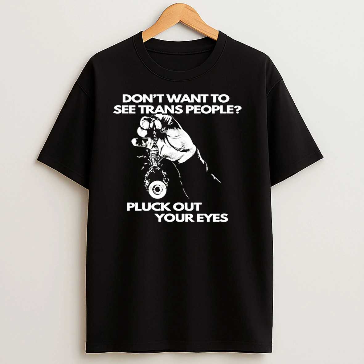 Dont Want To See Trans People Pluck Out Your Eyes T Shirts