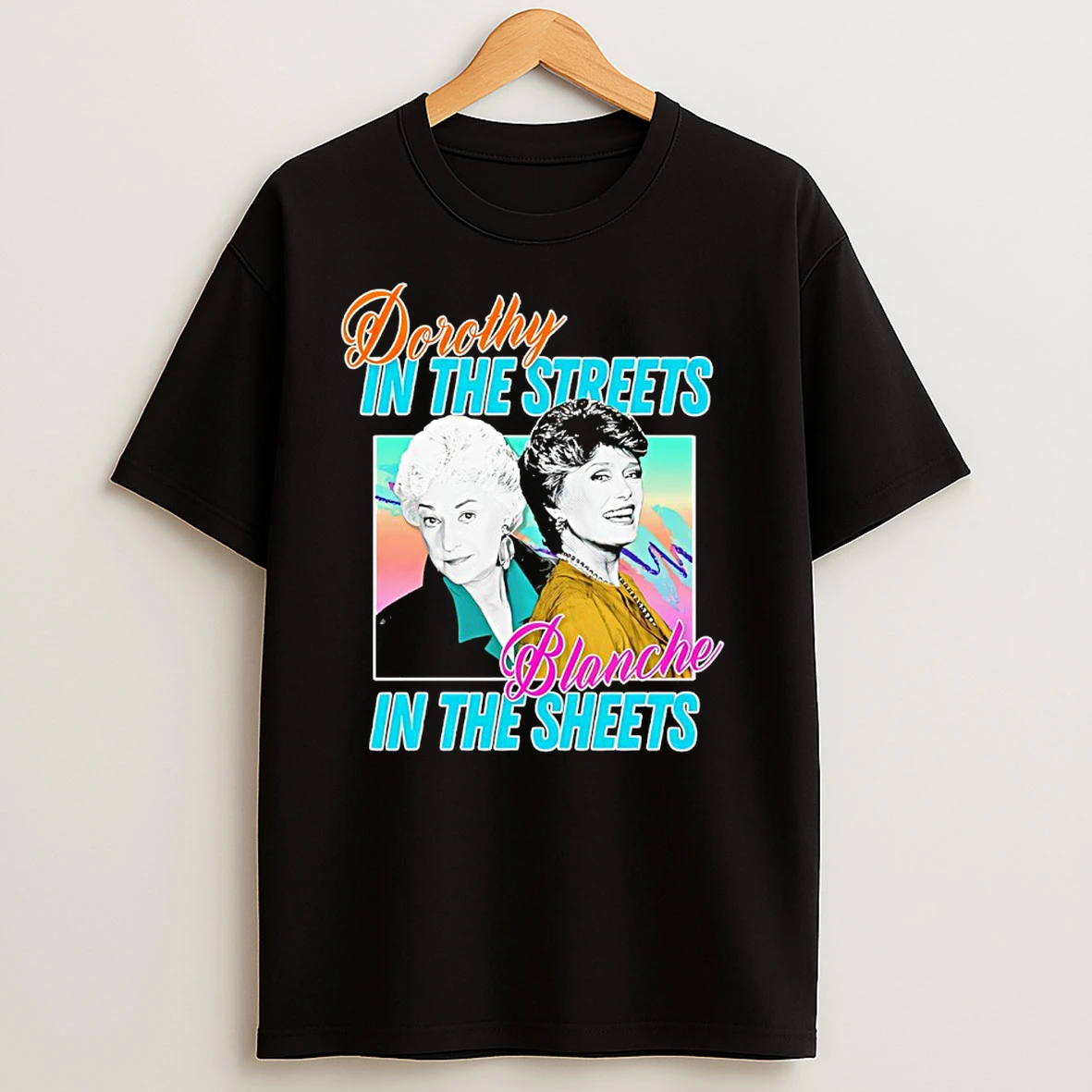Dorothy In The Streets Blanche In The Sheets T Shirts