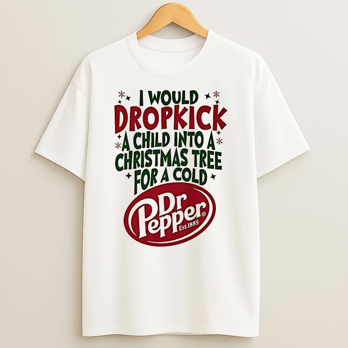 Dr Pepper I Would Dropkick A Child Into A Christmas Tree For A Cold Shirts