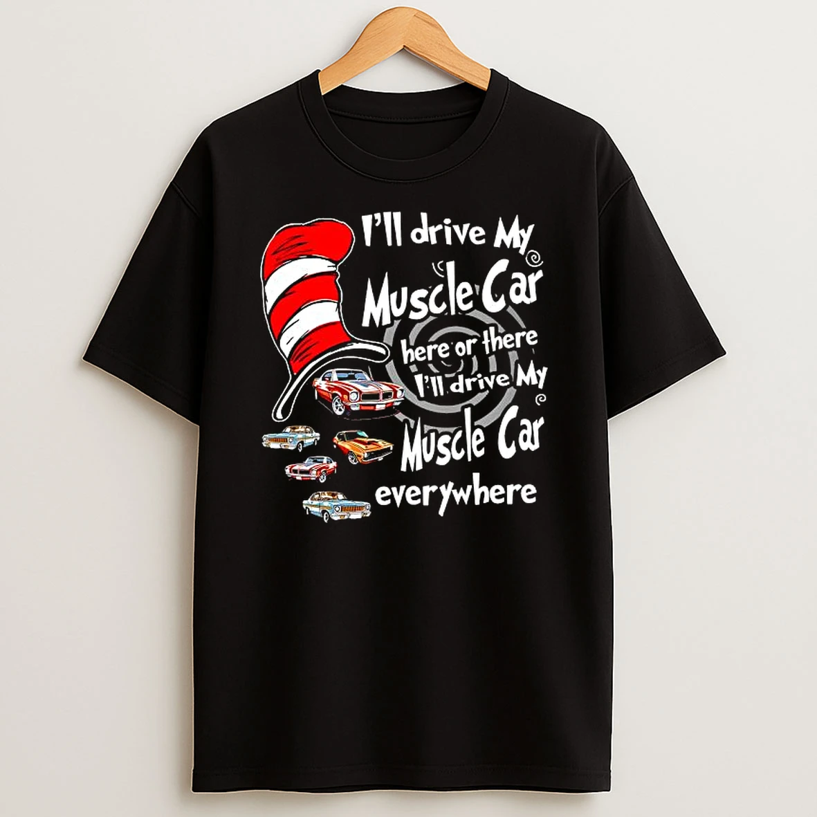 Dr Seuss Car Ill Drive My Mustang Here Or There Ill Drive My Mustang Everywhere Shirts