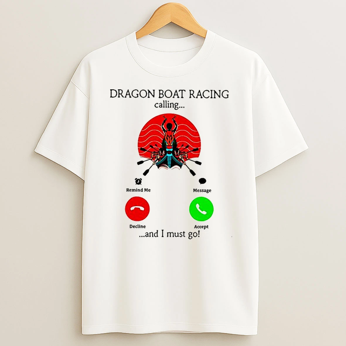Dragon Boat Racing Calling And I Must Go Shirts