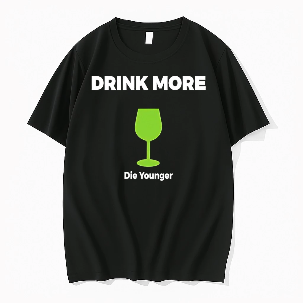 Drink More Die Younger Shirts