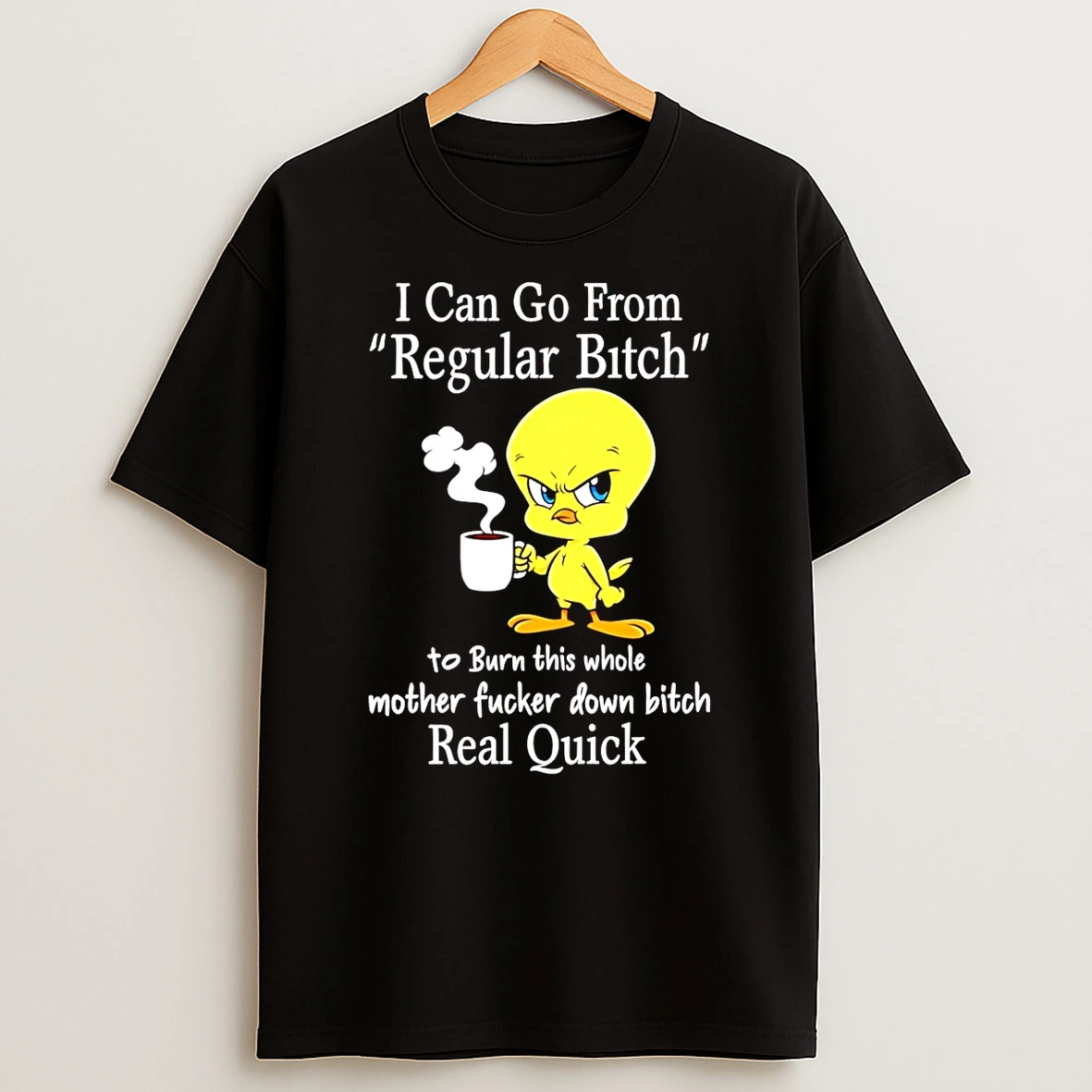 Duck I Can Go From Regular Bitch To Burn This Whole Mother Fucker Down Bitch Real Quick Shirts