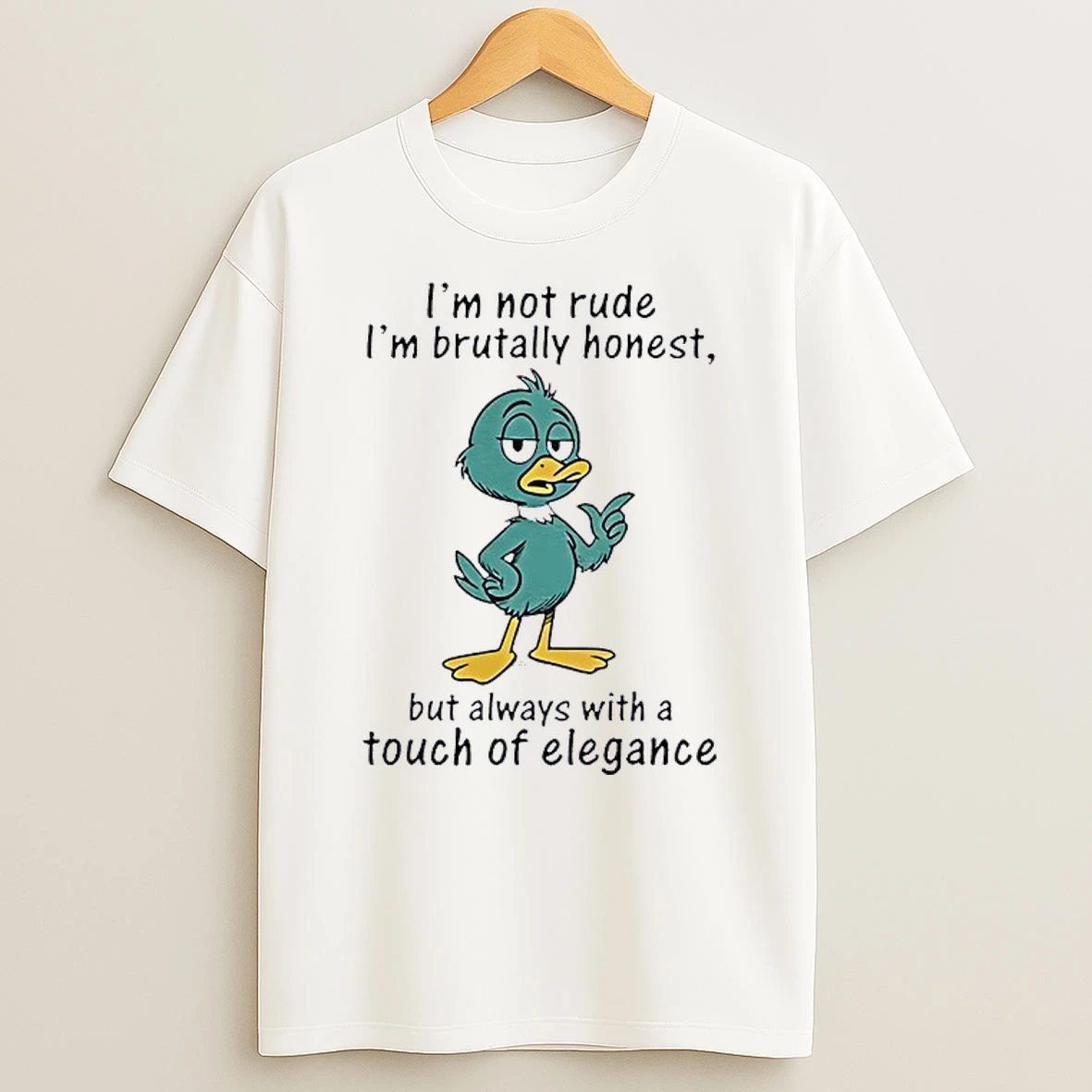 Duck Im Not Rude Im Brutally Honest But Always With A Touch Of Elegance Shirts