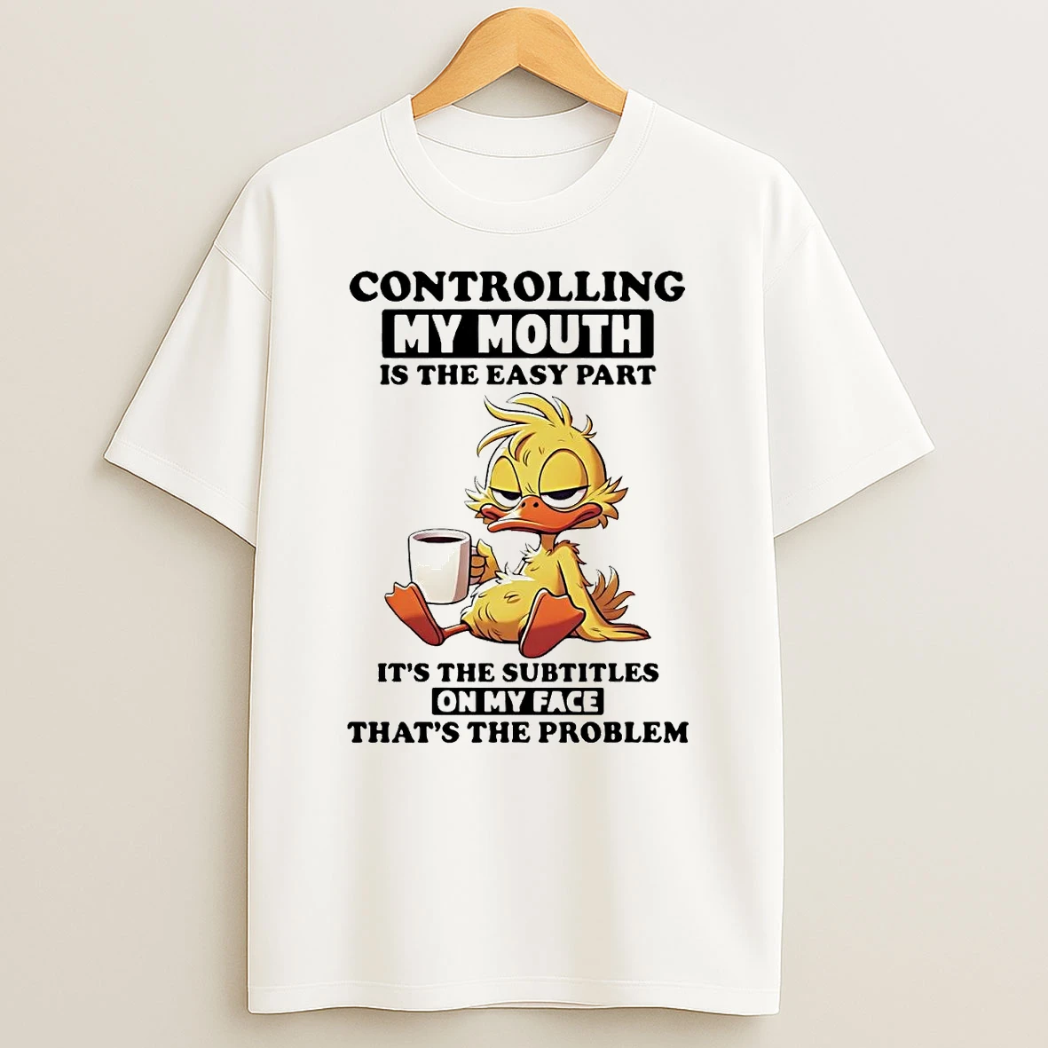 Duck Controlling My Mouth Is The Easy Part Its The Subtitles On My Face Shirts