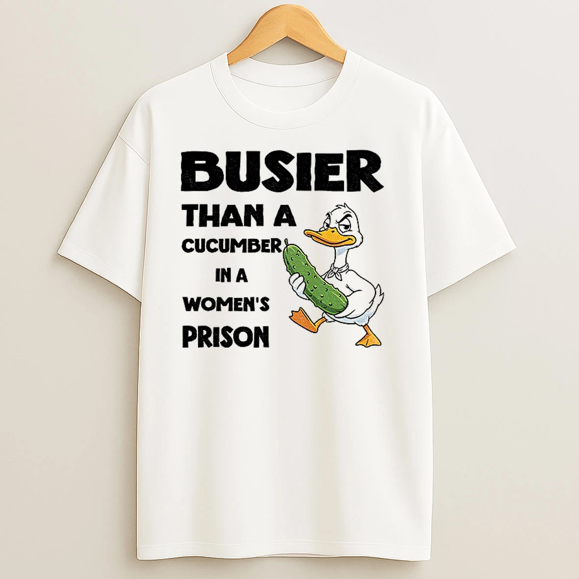 Duck Pickles Busier Than A Cucumber In A Womens Prison T Shirts