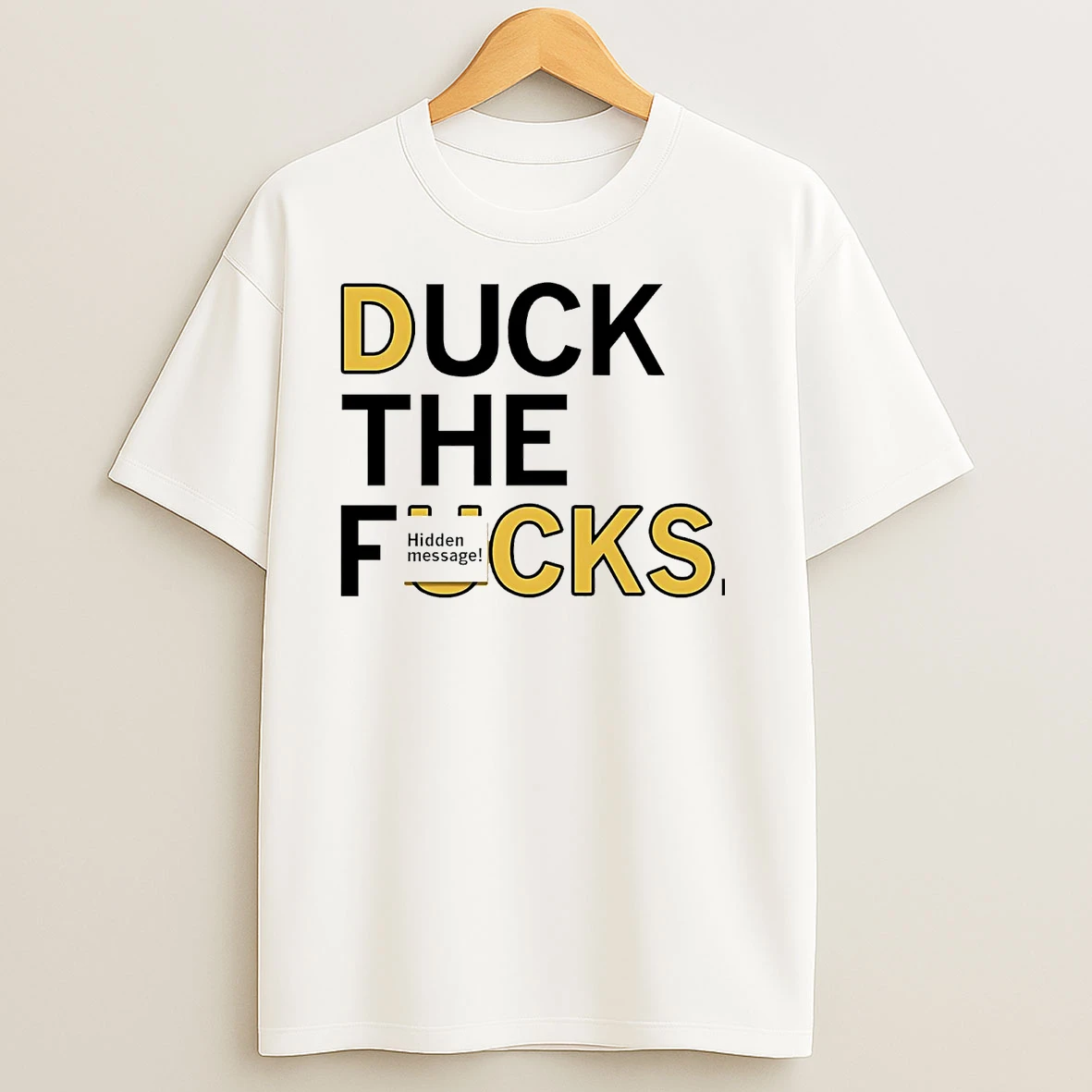 Duck The Fucks Hidden Message T Shirts