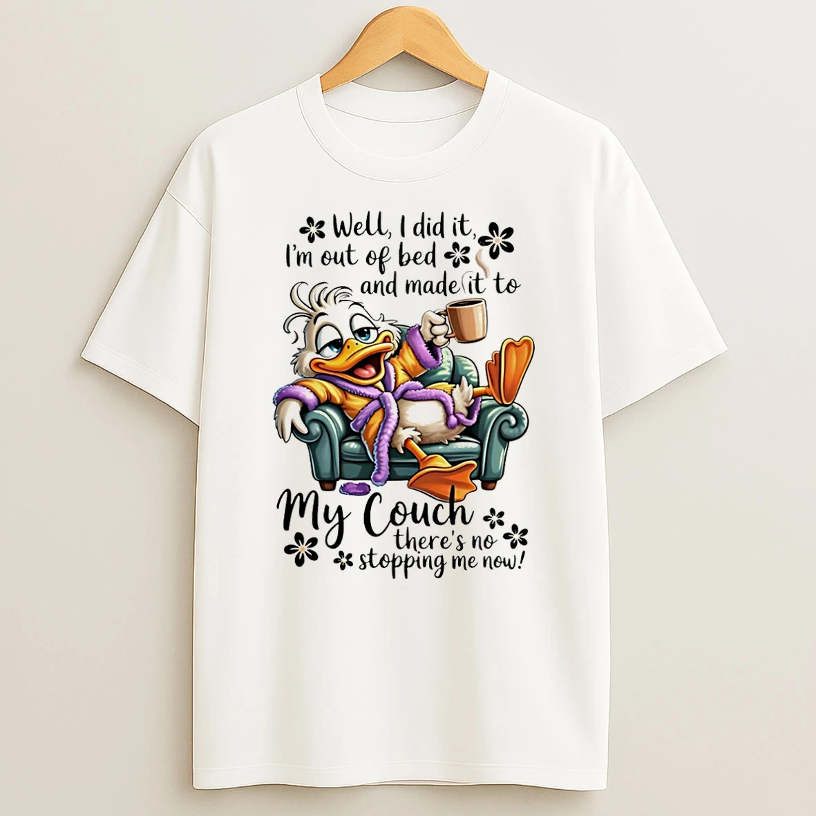Duck Well I Did It Im Out Of Bed And Made It To My Couch Theres No Stopping Me Now Shirts