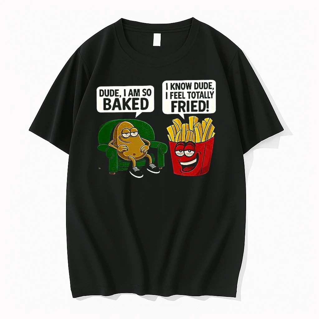 Dude Im So Baked And I Know Dude I Feel Totally Fried Shirts