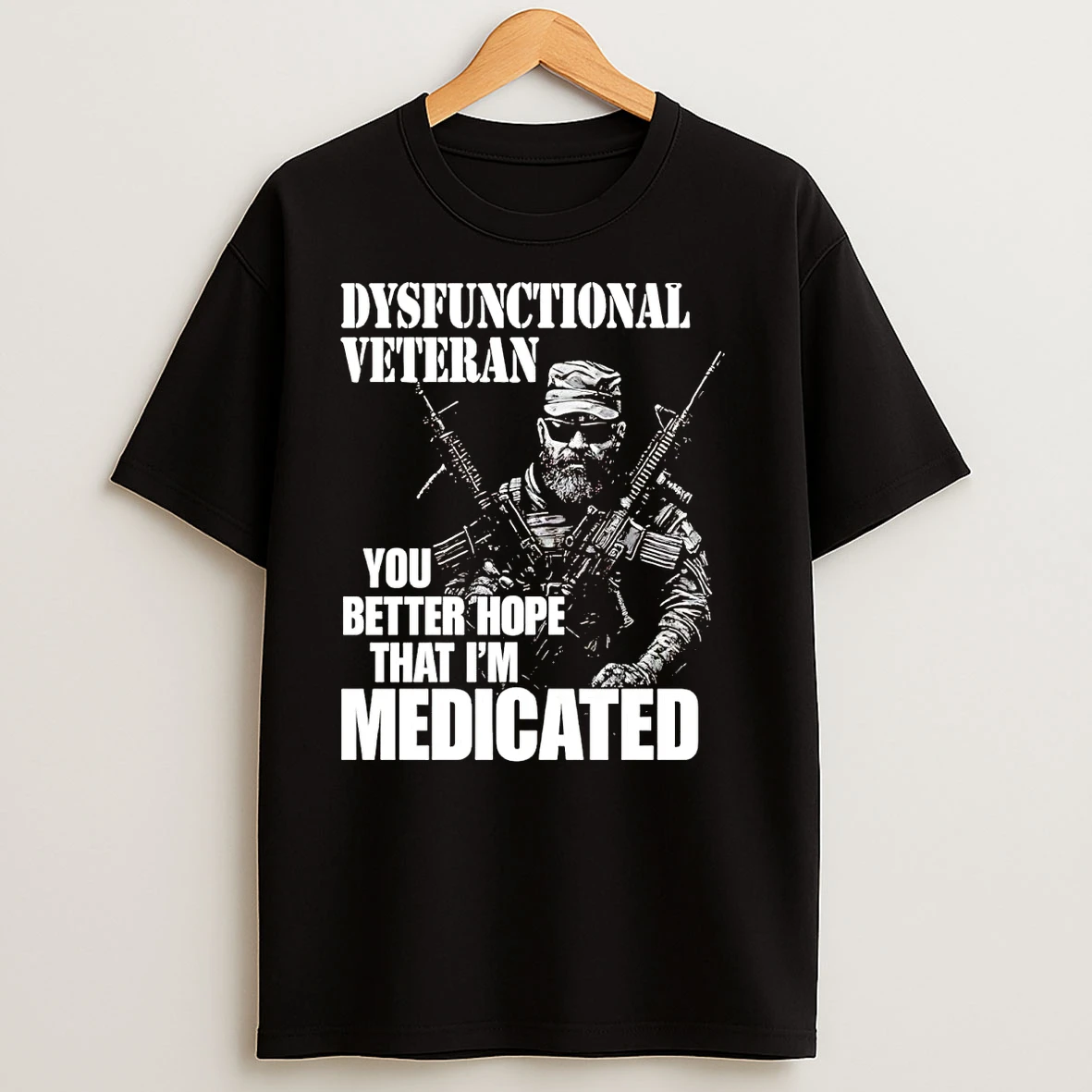 Dysfunctional Veteran You Better Hope That Im Medicated T Shirts