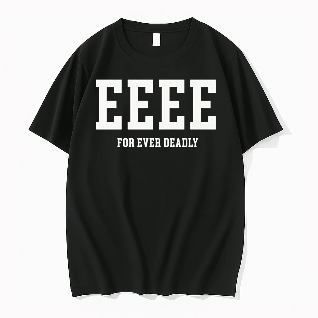 Eeee For Ever Deadly Shirts